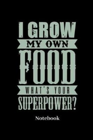 Cover of I Grow My Own Food Whats Your Superpower Notebook