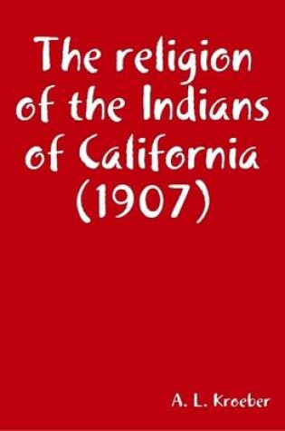 Cover of The Religion of the Indians of California (1907)