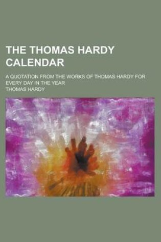 Cover of The Thomas Hardy Calendar; A Quotation from the Works of Thomas Hardy for Every Day in the Year