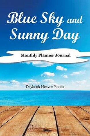 Cover of Blue Sky and Sunny Day, Monthly Planner Journal