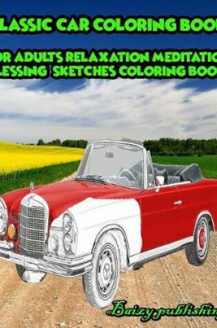Cover of CLASSIC CAR Coloring book for Adults Relaxation Meditation Blessing Vol.1
