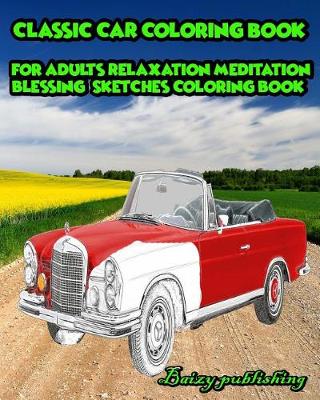 Cover of CLASSIC CAR Coloring book for Adults Relaxation Meditation Blessing Vol.1