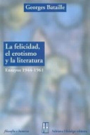 Cover of La Felicidad, El Erotismo y La Literatura