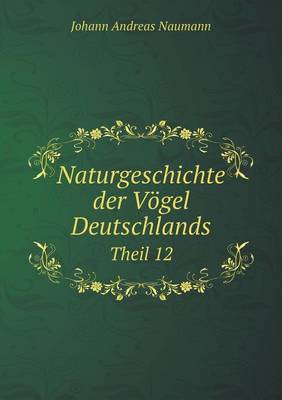 Book cover for Naturgeschichte der Vögel Deutschlands Theil 12