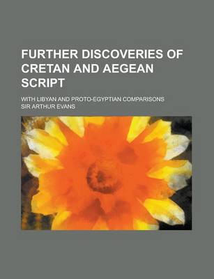 Book cover for Further Discoveries of Cretan and Aegean Script; With Libyan and Proto-Egyptian Comparisons