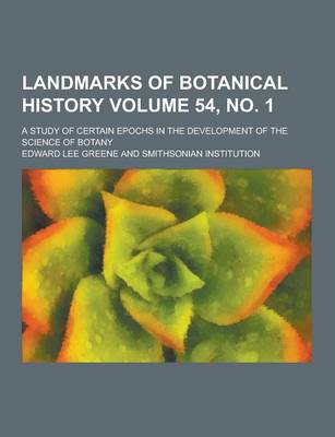 Book cover for Landmarks of Botanical History; A Study of Certain Epochs in the Development of the Science of Botany Volume 54, No. 1