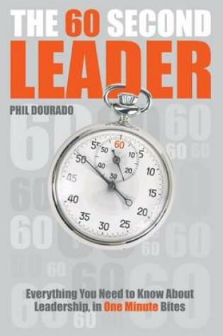 Cover of The 60 Second Leader: Everything You Need to Know about Leadership, in 60 Second Bites