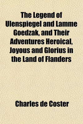 Book cover for The Legend of Ulenspiegel and Lamme Goedzak, and Their Adventures Heroical, Joyous and Glorius in the Land of Flanders