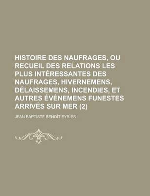 Book cover for Histoire Des Naufrages, Ou Recueil Des Relations Les Plus Interessantes Des Naufrages, Hivernemens, Delaissemens, Incendies, Et Autres Evenemens Funes