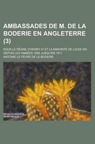 Cover of Ambassades de M. de La Boderie En Angleterre; Sous Le Regne D'Henry IV Et La Minorite de Louis XIII