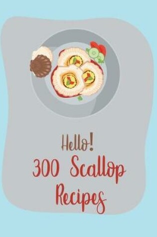 Cover of Hello! 300 Scallop Recipes