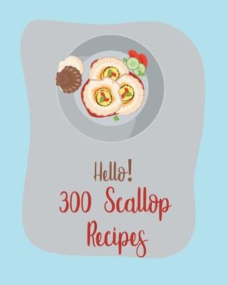 Cover of Hello! 300 Scallop Recipes