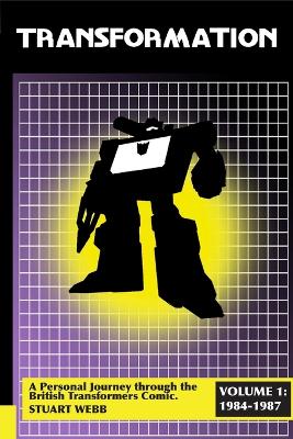 Book cover for Transformation: A Personal Journey Through the British Transformers Comic Volume 1: 1984-1987