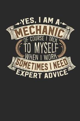 Book cover for Yes, I Am a Mechanic of Course I Talk to Myself When I Work Sometimes I Need Expert Advice