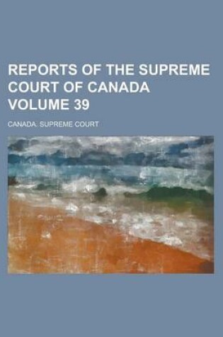 Cover of Reports of the Supreme Court of Canada Volume 39