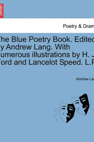 Cover of The Blue Poetry Book. Edited by Andrew Lang. with Numerous Illustrations by H. J. Ford and Lancelot Speed. L.P.