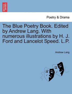 Book cover for The Blue Poetry Book. Edited by Andrew Lang. with Numerous Illustrations by H. J. Ford and Lancelot Speed. L.P.