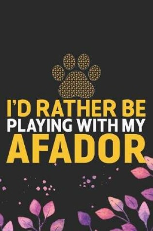 Cover of I'd Rather Be Playing with My Afador