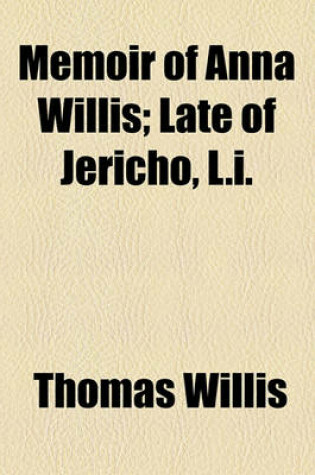 Cover of Memoir of Anna Willis; Late of Jericho, L.I.