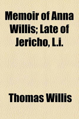 Book cover for Memoir of Anna Willis; Late of Jericho, L.I.