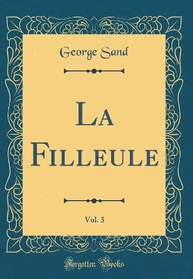 Book cover for La Filleule, Vol. 3 (Classic Reprint)