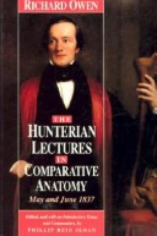 Cover of The Hunterian Lectures in Comparative Anatomy, May & June 1837 (Cloth)