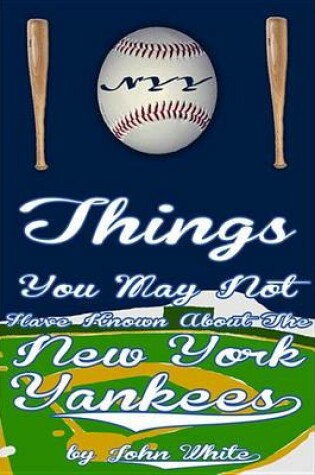 Cover of 101 Things You May Not Have Known about the New York Yankees