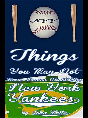 Book cover for 101 Things You May Not Have Known about the New York Yankees