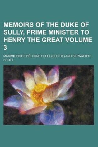 Cover of Memoirs of the Duke of Sully, Prime Minister to Henry the Great Volume 3