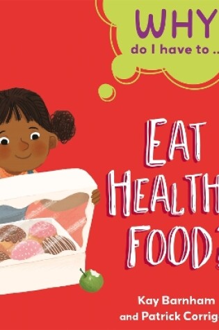 Cover of Why Do I Have To ...: Eat Healthy Food?