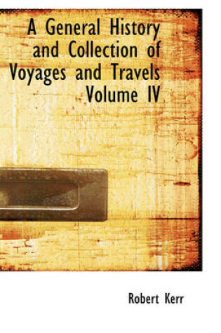 Cover of A General History and Collection of Voyages and Travels Volume IV
