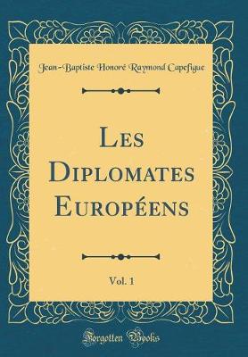 Book cover for Les Diplomates Européens, Vol. 1 (Classic Reprint)