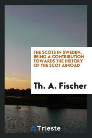 Cover of The Scots in Sweden, Being a Contribution Towards the History of the Scot Abroad;