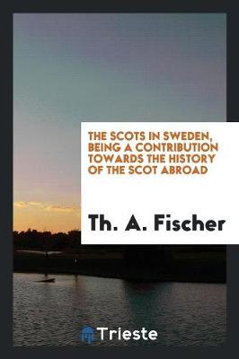 Book cover for The Scots in Sweden, Being a Contribution Towards the History of the Scot Abroad;