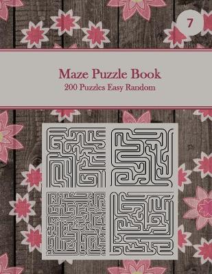 Book cover for Maze Puzzle Book, 200 Puzzles Easy Random, 7