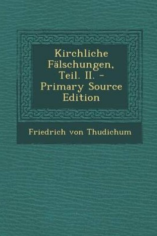 Cover of Kirchliche Falschungen, Teil. II. - Primary Source Edition