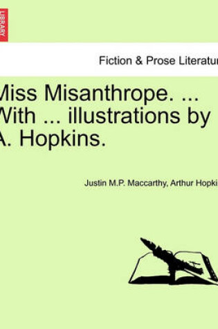 Cover of Miss Misanthrope. ... with ... Illustrations by A. Hopkins.