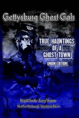 Cover of Gettysburg Ghost Gals True Hauntings Of A Ghost Town Union Edition