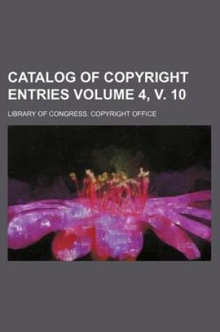 Cover of Catalog of Copyright Entries Volume 4, V. 10