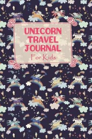 Cover of Unicorn Travel Journal for Kids