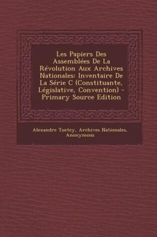 Cover of Les Papiers Des Assemblees de La Revolution Aux Archives Nationales