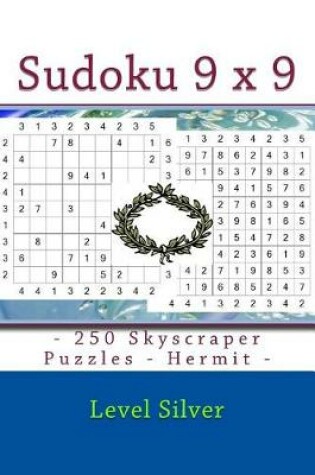 Cover of Sudoku 9 X 9 - 250 Skyscraper Puzzles - Hermit - Level Silver