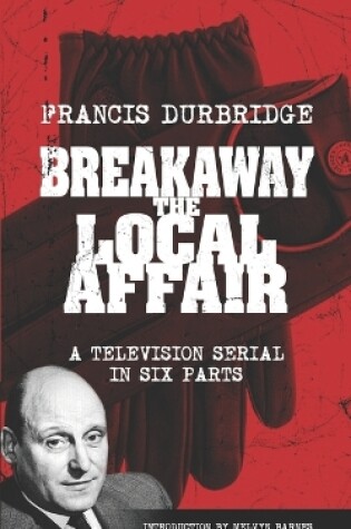 Cover of Breakaway - The Local Affair (Scripts of the six part television serial)