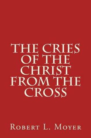 Cover of The Cries of the Christ From the Cross