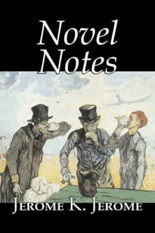 Cover of Novel Notes by Jerome K. Jerome, Fiction, Classics, Literary