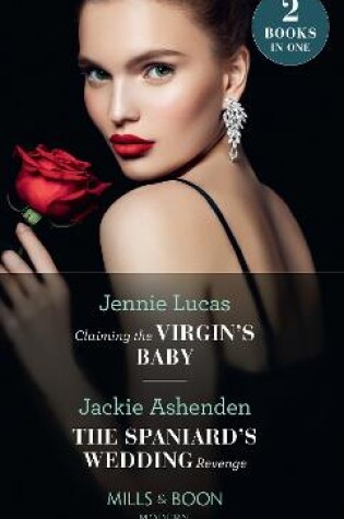 Cover of Claiming The Virgin's Baby / The Spaniard's Wedding Revenge