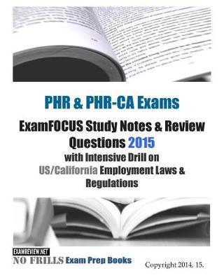 Book cover for PHR & PHR-CA Exams ExamFOCUS Study Notes & Review Questions 2015 with Intensive Drill on US/California Employment Laws & Regulations