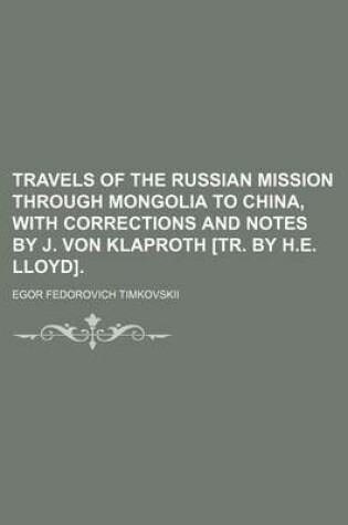 Cover of Travels of the Russian Mission Through Mongolia to China, with Corrections and Notes by J. Von Klaproth [Tr. by H.E. Lloyd]. (Volume 1)