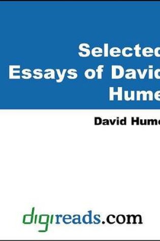 Cover of Selected Essays of David Hume (of Civil Liberty, of Parties in General, of the Dignity or Meanness of Human Nature, of the Independency of Human Parliament, of the Liberty of the Press, of the Origin of the Government ... )