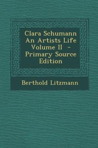 Cover of Clara Schumann an Artists Life Volume II - Primary Source Edition